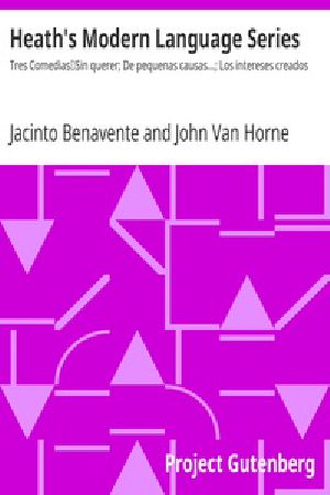 [Gutenberg 28106] • Heath's Modern Language Series: Tres Comedias / Sin querer; De pequenas causas...; Los intereses creados